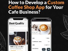 如何為您的咖啡店業(yè)務開發(fā)定制咖啡店APP？